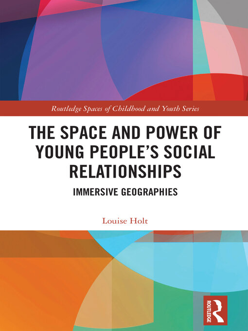 Title details for The Space and Power of Young People's Social Relationships by Louise Holt - Available